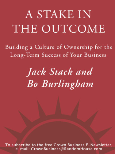 A Stake In The Outcome Building A Culture Of Ownership For The Longterm Success Of Your Business 1st Ed Stack