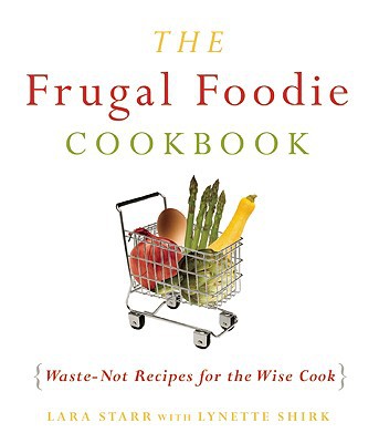 The Frugal Foodie Cookbook Wastenot Recipes For The Wise Cook 1st Ed Starr
