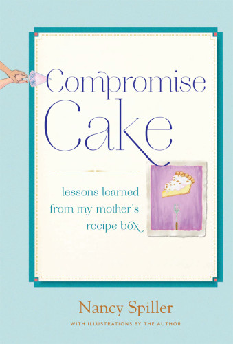 Compromise Cake Lessons Learned From My Mothers Recipe Box Spiller