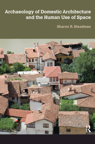 Archaeology Of Domestic Architecture And The Human Use Of Space Steadman