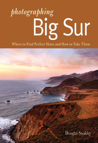 Photographing Big Sur Where To Find Perfect Shots And How To Take Them Steakley