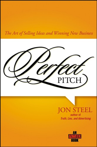 Perfect Pitch The Art Of Selling Ideas And Winning New Business Steel