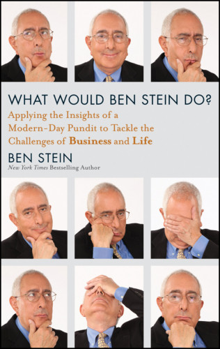 What Would Ben Stein Do Applying The Wisdom Of A Modernday Prophet To Tackle The Challenges Of Work And Life Stein