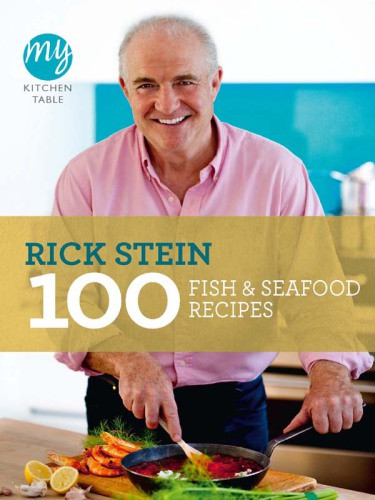 100 Fish And Seafood Recipes My Kitchen 1st Edition Rick Stein