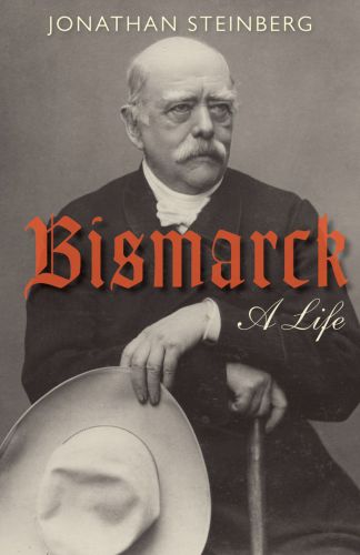 Bismarck A Life Steinberg Jonathan