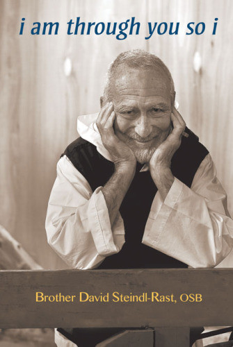 I Am Through You So I Reflections At Age 90 Steindlrast David