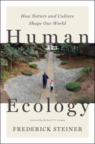 Human Ecology How Nature And Culture Shape Our World Frederick R Steiner