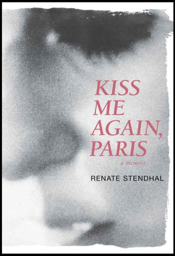 Kiss Me Again Paris A Memoir Stendhal Renate