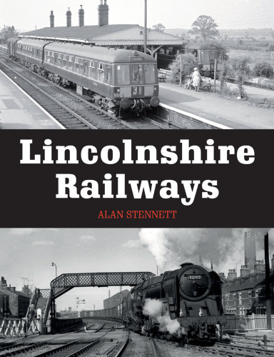 Lincolnshire Railways Alan Stennett