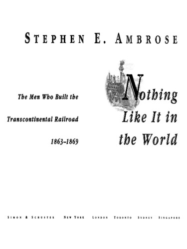 Nothing Like It In The World The Men Who Built The Transcontinental Railroad 18631869 1st Touchstone Ed Stephen E Ambrosekarolina Harrisunion Pacific Museum Collection
