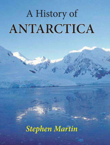 A History Of Antarctica Stephen Martin