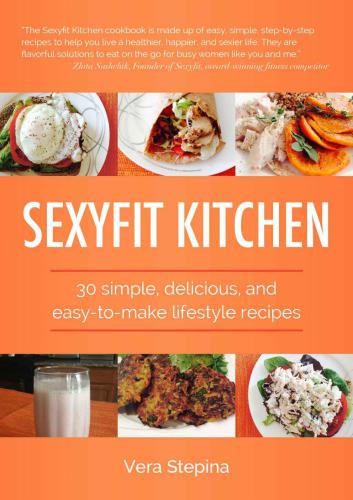 Sexyfit Kitchen 30 Simple Delicious And Easytomake Lifestyle Recipes Stepina