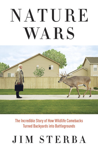 Nature Wars The Incredible Story Of How Wildlife Comebacks Turned Backyards Into Battlegrounds Unabridged Sterba