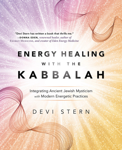 Energy Healing With The Kabbalah Integrating Ancient Jewish Mysticism With Modern Energetic Practices First Edition Stern