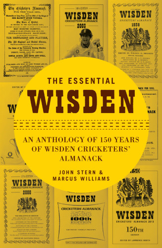 The Essential Wisden An Anthology Of 150 Years Of Wisden Cricketers Almanack Stern
