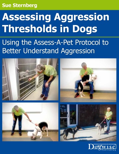 Assessing Aggression Thresholds In Dogs Using The Assessapet Protocol To Better Understand Aggression Sternberg