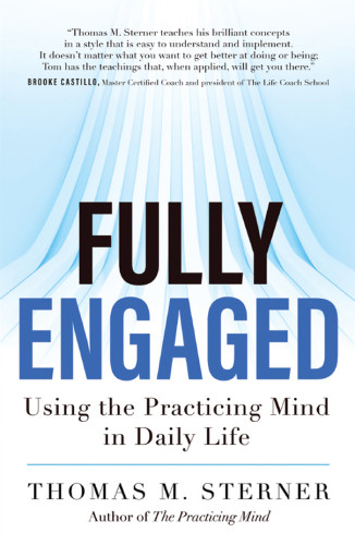 Fully Engaged Using The Practicing Mind In Daily Life Sterner