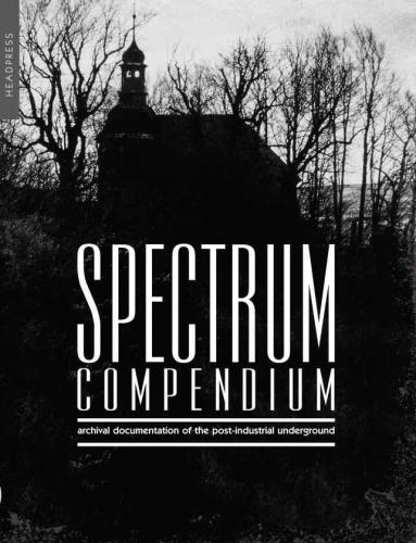 Spectrum Compendium Archival Documentation Of The Postindustrial Underground Spectrum Magazine Archive 19982002 Stevenson