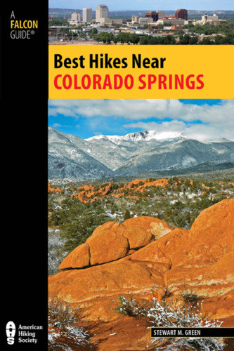 Best Hikes Near Colorado Springs 1 Edition Stewart M Greenglobe Pequot Press