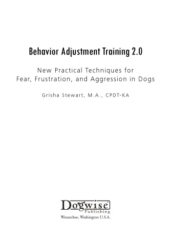 Behavior Adjustment Training 20 New Practical Techniques For Fear Frustration And Aggression Stewart