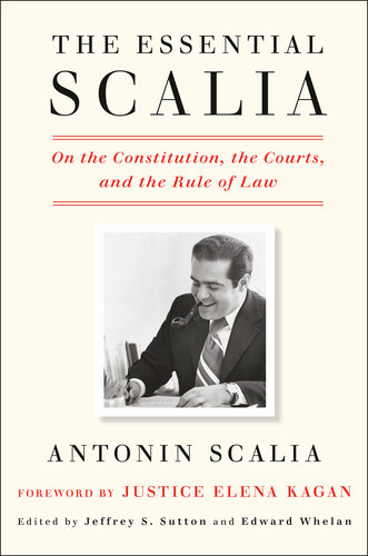 The Essential Scalia On The Constitution The Courts And The Rule Of Law Antonin Scalia