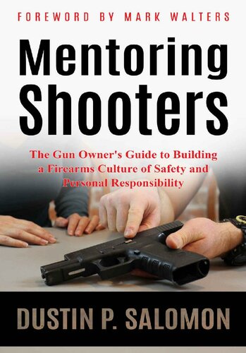 Mentoring Shooters The Gun Owners Guide To Building A Firearms Culture Of Safety And Personal Responsibility Dustin Salomon