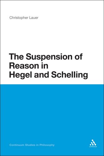 The Suspension Of Reason In Hegel And Schelling Lauer Christopher