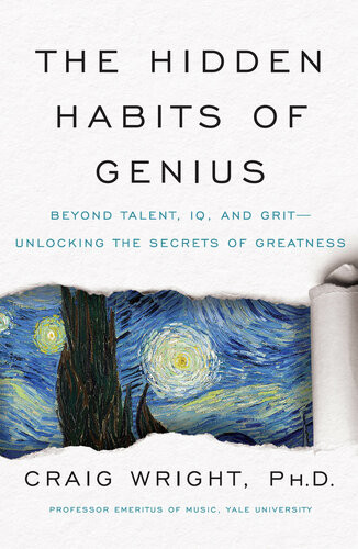 The Hidden Habits Of Genius Beyond Talent Iq And Gritunlocking The Secrets Of Greatness 4th Edition Craig M Wright