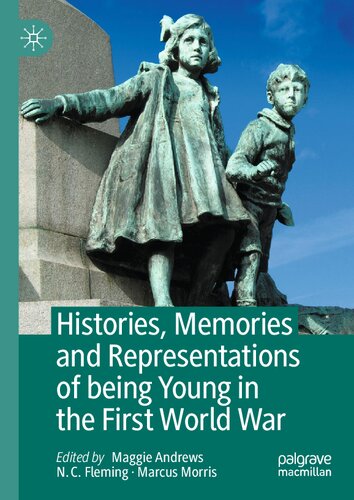 Histories Memories And Representations Of Being Young In The First World War 1st Edition Maggie Andrews