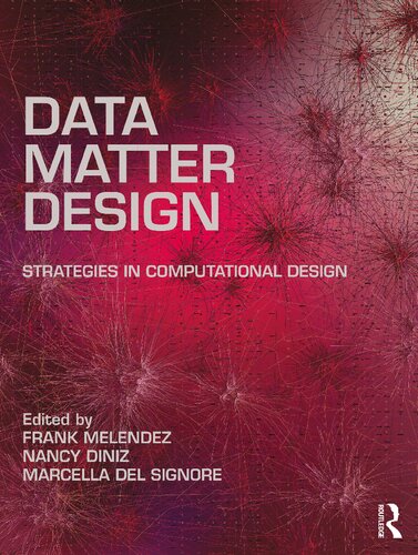 Data Matter Design Strategies In Computational Design 1st Edition Frank Melendez