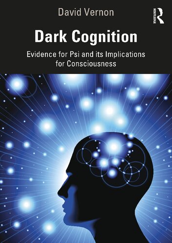Dark Cognition Evidence For Psi And Its Implications For Consciousness 1st Edition David Vernon
