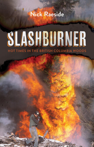 Slashburner Hot Times In The British Columbia Woods Nick Raeside