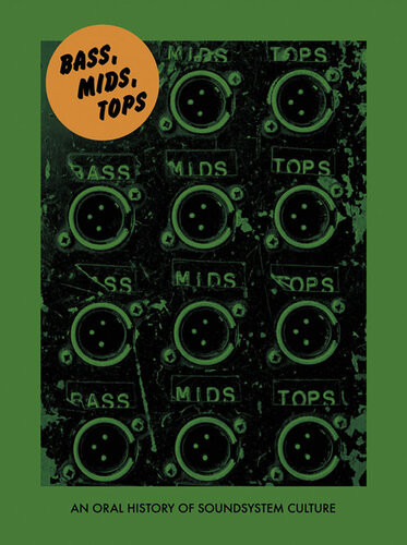Bass Mid Tops An Oral History Of Sound System Culture Joe Muggs Brian Stevens