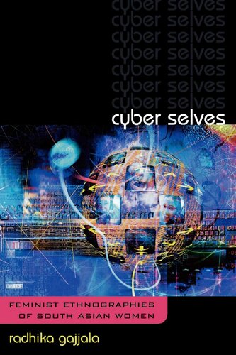 Cyber Selves Feminist Ethnographies Of South Asian Women Radhika Gajjala