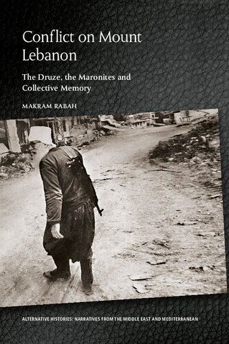 Conflict On Mount Lebanon The Druze The Maronites And Collective Memory Makram Rabah