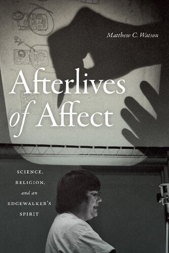 Afterlives Of Affect Science Religion And An Edgewalkers Spirit Matthew C Watson