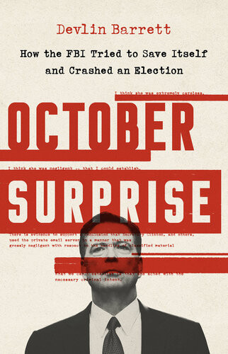 October Surprise How The Fbi Tried To Save Itself And Crashed An Election Devlin Barrett