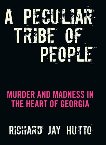 A Peculiar Tribe Of People Murder And Madness In The Heart Of Georgia Richard Jay Hutto