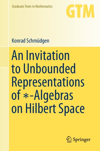 An Invitation To Unbounded Representations Of Algebras On Hilbert Space Konrad Schmdgen