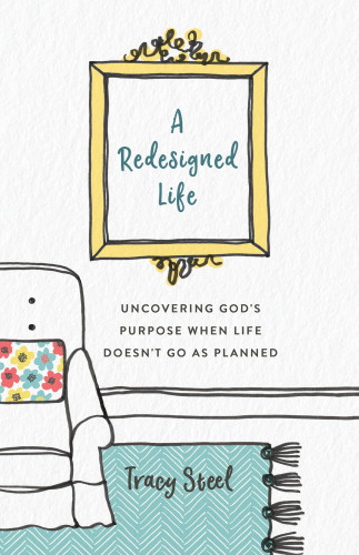Redesigned Life Uncovering Gods Purpose When Life Doesnt Go As Planned Steel