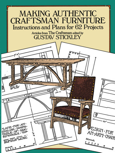Making Authentic Craftsman Furniture Instructions And Plans For 62 Projects Stickley