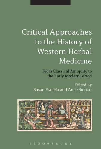 Critical Approaches To The History Of Western Herbal Medicine From Classical Antiquity To The Early Modern Period Stobart