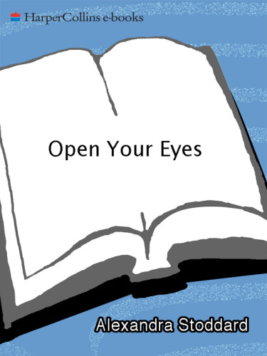Open Your Eyes 1000 Simple Ways To Bring Beauty Into Your Home And Life Each Day 1st Edition Stoddard