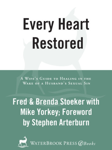 Every Heart Restored A Wifes Guide To Healing In The Wake Of A Husbands Sexual Sin Unabridged Stoeker