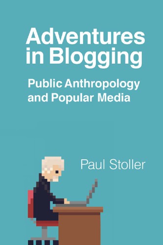 Adventures In Blogging Public Anthropology And Popular Media Stoller