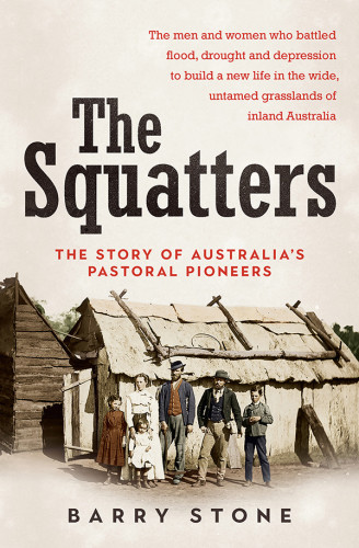The Squatters The Story Of Australias Pastoral Pioneers Stone
