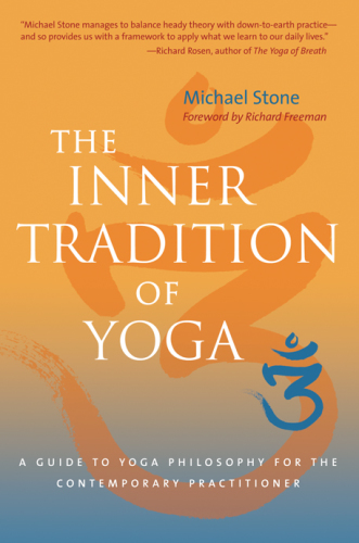 The Inner Tradition Of Yoga A Guide To Yoga Philosophy For The Contemporary Practitioner Stone