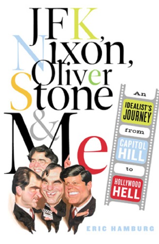 Jfk Nixon Oliver Stone And Me An Idealists Journey From Capitol Hill To Hollywood Hell 1st Ed Stone
