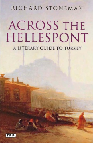 Across The Hellespont A Literary Guide To Turkey Stoneman Richard