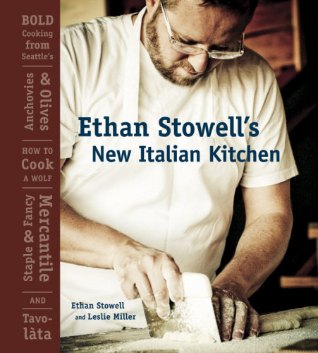 Ethan Stowells New Italian Kitchen Bold Cooking From Seattles Anchovies Olives How To Cook A Wolf Staple Fancy Mercantile And Tavolta 1st Ed Ethan Stowell Leslie Miller
